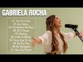 𝗚𝗔𝗕𝗥𝗜𝗘𝗟𝗔 𝗥𝗢𝗖𝗛𝗔 As Melhores Músicas Gospel Que Energizam Todo