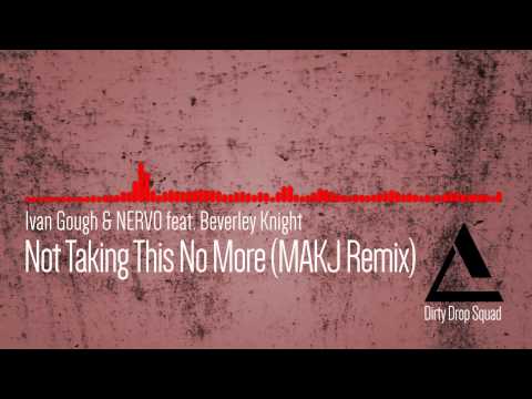 Ivan Gough & NERVO feat. Beverley Knight - Not Taking This No More (MAKJ Remix)