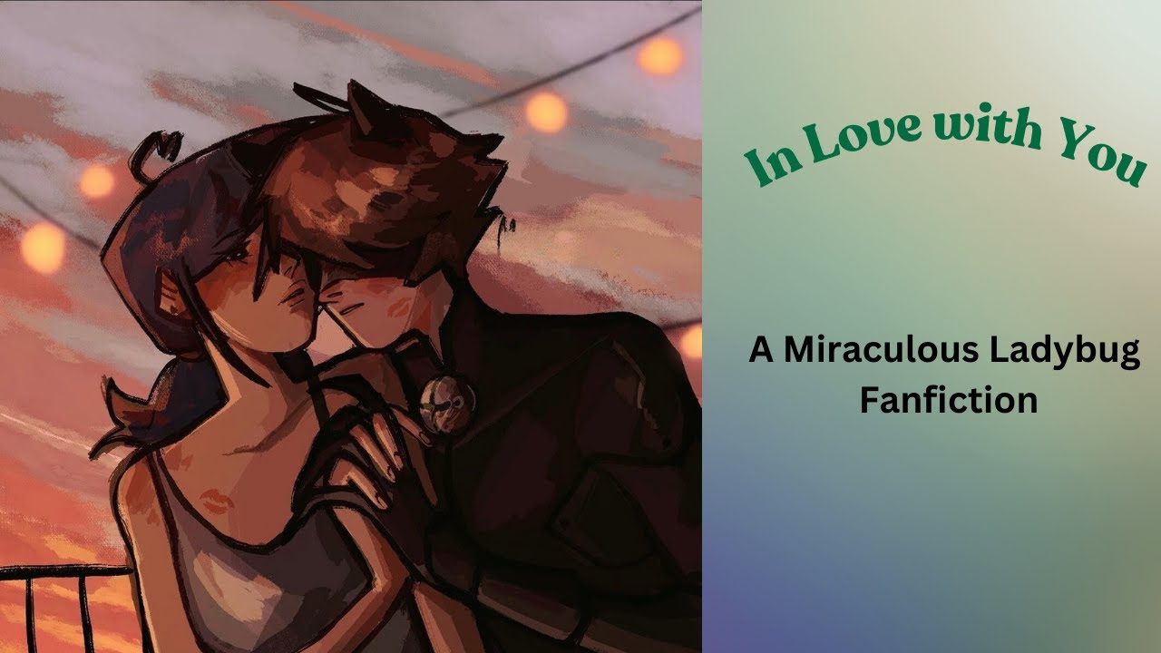 In Love with You | Chapter 1 | A Miraculous Ladybug Fanfiction | (Marichat, dating)