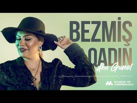 Ahu Günel - Bezmiş Qadın (Rəsmi Musiqi Videosu)