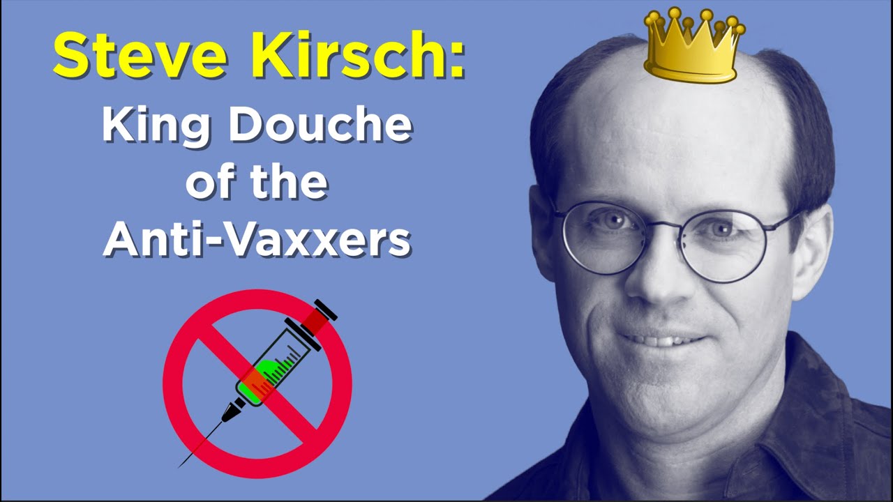 Steve Kirsch: King Douche of the Anti-Vaxxers