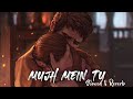 Mujh Mein Tu Slowed Reverb Spacial 26 Mood Changer