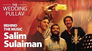 The Wedding Pullav (Title Track) - Salim Sulaiman &amp; Arijit Singh | Behind The Music