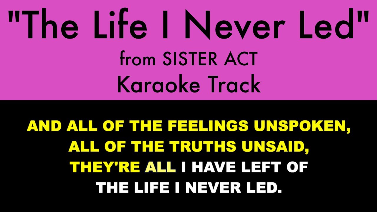 Watch video The Life I Never Led from Sister Act - Karaoke Track with Lyrics on Screen Now The Life I Never Led from Sister Act - Karaoke Track with Lyrics on Screen