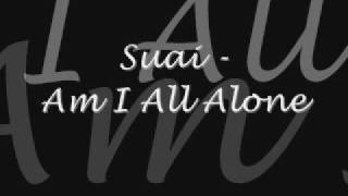Suai  - Am I All Alone