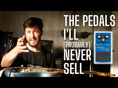 The Pedals I'll Never Sell [unless things get tough, I guess, they are just pedals after all]