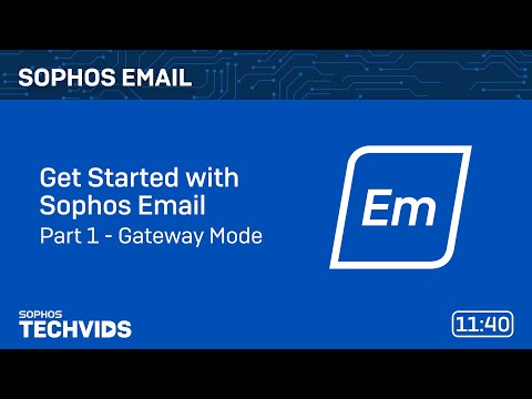 Sophos Email: Get Started with Sophos Email - Part 1 - Gateway Mode