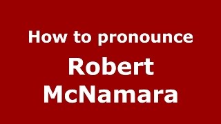How to pronounce Robert Mcnamara