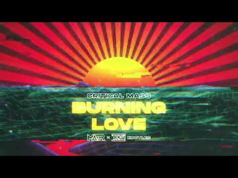 Critical Mass - Burning Love (MAER x TKKN Bootleg)