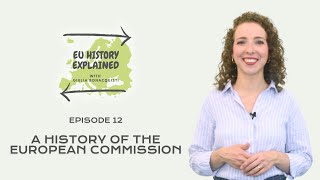 A history of the European Commission | EU History Explained Episode 12