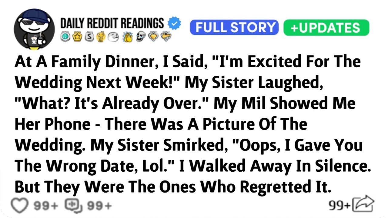 At A Family Dinner, I Said, "I'm Excited For The Wedding Next Week!" My Sister Laughed, "What?