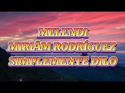 Melendi, Miriam Rodríguez - Simplemente Dilo (Letra)