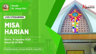 MISA HARIAN - GEREJA ST. JUSUP, PATI - KAMIS, 31 AGUSTUS 2023, pkl 05.30 WIB