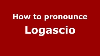 How to pronounce Logascio