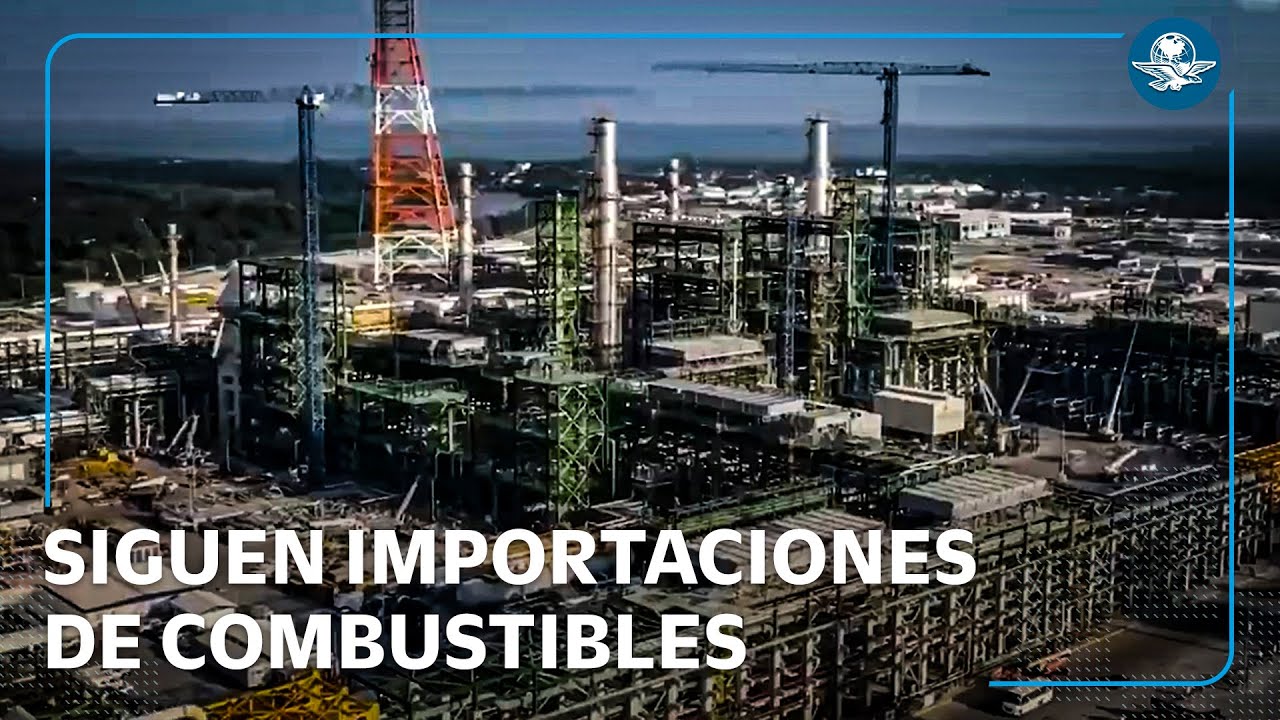 México aún depende 37% de combustibles importados pese a operación de Dos Bocas