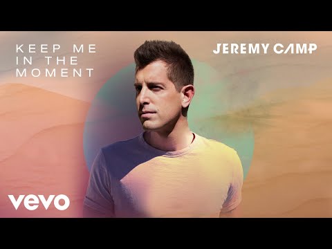 Jeremy Camp - Keep Me In The Moment (Audio)