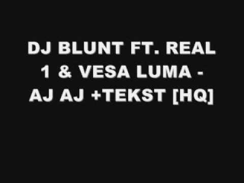 DJ BLUNT FT.REAL 1 FT. VESA LUMA -AJ AJ +TEKST [HQ]