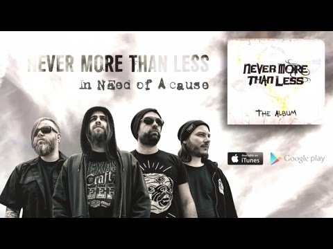 NEVER MORE THAN LESS - In Need Of A Cause (lyric video)