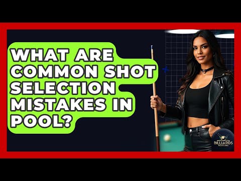 What Are Common Shot Selection Mistakes In Pool? - Billiards Hustlers