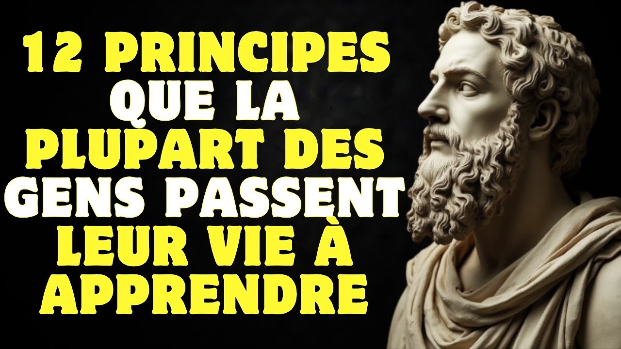 12 principes que la plupart des gens passent toute leur vie à apprendre | Stoïcisme