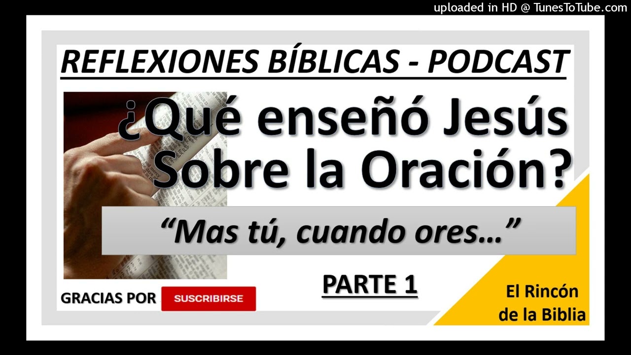 ¿Qué enseñó Jesús sobre la Oración? - Mas tú cuando ores - Podcast