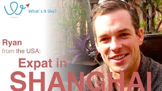Living in Shanghai - Expat Interview with Ryan (USA) about his life in Shanghai, China (part 1)
