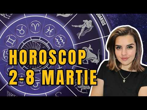 HOROSCOPUL SĂPTĂMÂNII 2-8 MARTIE