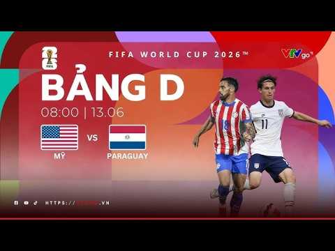 Trực tiếp FIFA WORLD CUP 2026™ | ĐT MỸ vs PARAGUAY VÀ LỄ KHAI MẠC