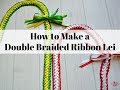 Double Braided Ribbon Lei Instructions