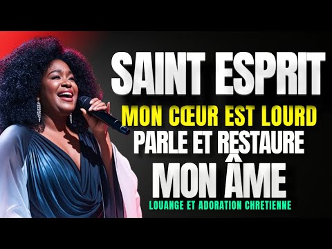 SAINT ESPRIT, MON CŒUR EST LOURD, PARLE ET RESTAURE MON ÂME : LOUANGE ET ADORATION CHRÉTIENNE