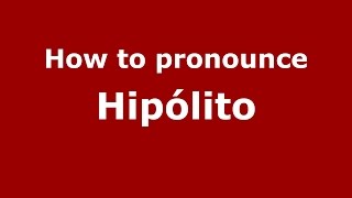 How to pronounce Hipólito