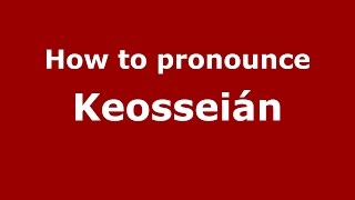 How to pronounce Keosseián