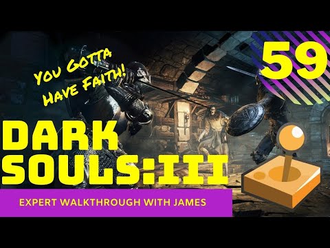 Dark Souls 3 - Expert Walkthrough with James - PT59 - You Gotta Have Faith!