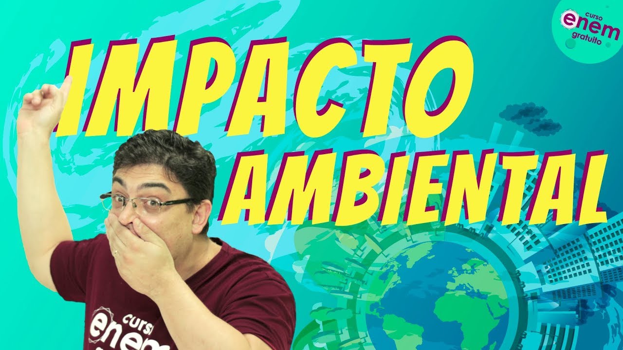 IMPACTO AMBIENTAL | Resumo de Geografia para o Enem. Prof. Raphael Carrieri