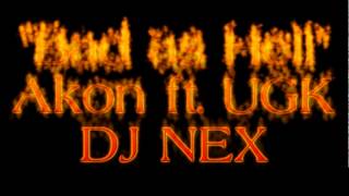 Akon ft UGK-Bad as Hell ~ DJ NEX