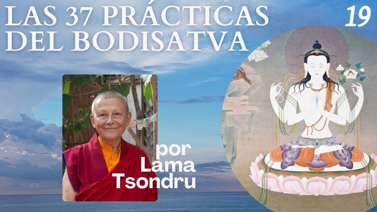 Las 37 Prácticas del Bodhisatva (19) por Lama Tsondru