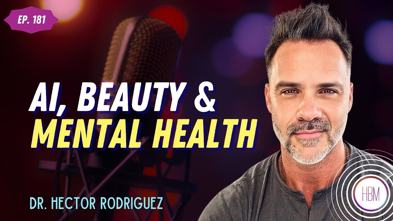 AI, Beauty & Mental Health with Dr. Hector Rodriguez