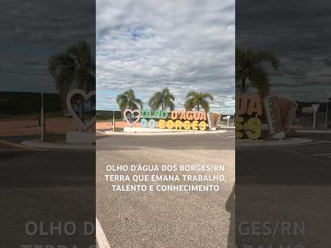 OLHO D’ÁGUA DOS BORGES/RN TERRA QUE EMANA TRABALHO, TALENTO E CONHECIMENTO