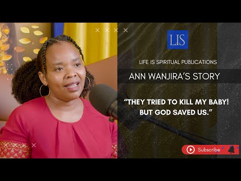 LIFE IS SPIRITUAL PRESENTS - ANN'S TESTIMONY "THEY TRIED TO KILL MY BABY - BUT GOD SAVED US.'