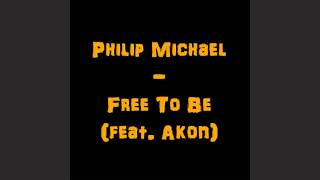 Philip Michael - Free To Be (feat. Akon) [HQ]
