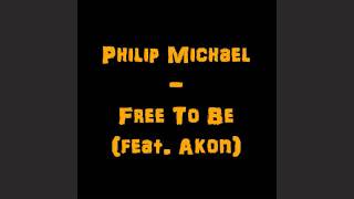 Philip Michael - Free To Be (feat. Akon) [HQ]