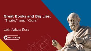 Great Books and Big Lies: “Theirs” and “Ours” | Adam Rose | First Friday Lecture