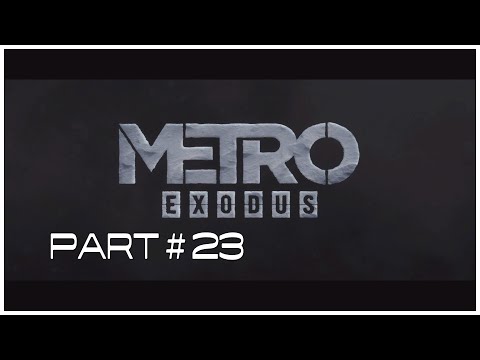 METRO EXODUS Walkthrough Gameplay Part 23 \ PlayStation 4
