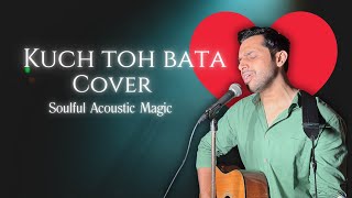 Kuch Toh Bata (Acoustic Cover) | Bajrangi Bhaijaan | Jubin Nautiyal | Soulful Unplugged Version