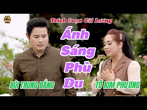 BÙI TRUNG ĐẲNG - TÔ KIM PHƯƠNG / ÁNH SÁNG PHÙ DU - trích đoạn hay nhất 2022