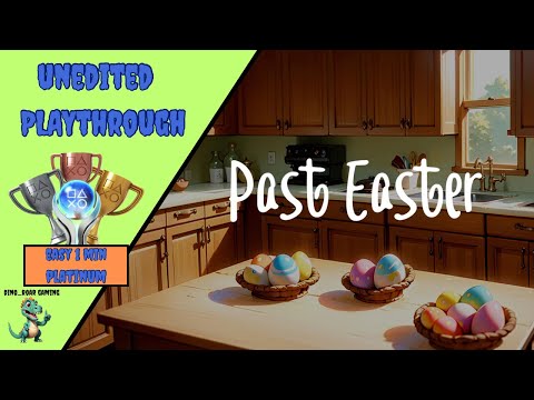 Past Easter - Unedited Platinum Trophy Playthrough