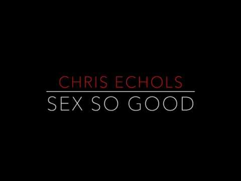 Chris Echols - Sex So Good (Produced By The Breed)