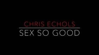 Chris Echols - Sex So Good (Produced By The Breed)