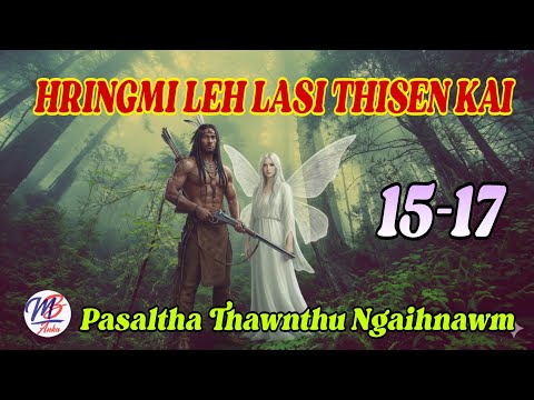 HRINGMI LEH LASI THISEN KAI || Chapter: 15-17