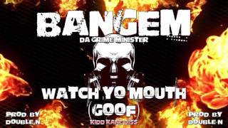 BANGEM - WATCH YO MOUTH GOOF - Kidd Kane Diss (prod by Double N)